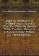 Suite Du Repertoire Du Theatre Francais: Avec Un Choix Des Pieces De Plusiers Autres Theatres, Arrangees Et Mises En Ordre, Volume 36 (French Edition), Pierre Marie Michel Lepeintre Desroches 
