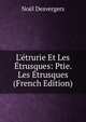 L'?trurie Et Les ?trusques: Ptie. Les ?trusques (French Edition), Noel Desvergers 