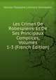 Les Crimes De Robespierre Et De Ses Principaux Complices, Volumes 1-3 (French Edition), Nicolas Toussaint Lemoyne Desessarts 