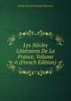 Les Siecles Litteraires De La France, Volume 6 (French Edition), Nicolas Toussaint Lemoyne Desessarts 