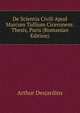 De Scientia Civili Apud Marcum Tullium Ciceronem: Thesis, Paris (Romanian Edition), Arthur Desjardins 