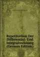 Repetitorium Der Differential- Und Integralrechnung (German Edition), Chr[istian Gustav] Joh[ann] Deter 