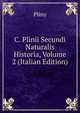 C. Plinii Secundi Naturalis Historia, Volume 2 (Italian Edition), Pliny 