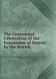 The Centennial Celebration of the Evacuation of Detroit by the British, 