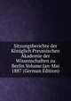 Sitzungsberichte der Koniglich Preussischen Akademie der Wissenschaften zu Berlin Volume Jan-Mai 1887 (German Edition), 