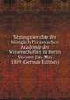 Sitzungsberichte der Koniglich Preussischen Akademie der Wissenschaften zu Berlin Volume Jan-Mai 1889 (German Edition), 