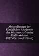 Abhandlungen der Koniglichen Akademie der Wissenschaften in Berlin Volume 1837 (German Edition), 