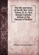 The life and times of the Rt. Rev. John Timon, D. D.: first Roman Catholic bishop of the Diocese of Buffalo, Charles George Deuther 