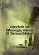 Zeitschrift Fur Ethnologie, Volume 28 (German Edition), 