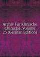 Archiv Fur Klinische Chirurgie, Volume 23 (German Edition), 