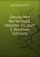 Deutsches Worterbuch, Volume 11, part 1 (German Edition), Jacob Grimm 