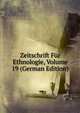 Zeitschrift Fur Ethnologie, Volume 19 (German Edition), 
