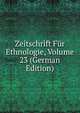 Zeitschrift Fur Ethnologie, Volume 23 (German Edition), 