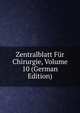 Zentralblatt Fur Chirurgie, Volume 10 (German Edition), 