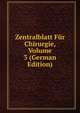Zentralblatt Fur Chirurgie, Volume 3 (German Edition), 