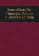 Zentralblatt Fur Chirurgie, Volume 5 (German Edition), 