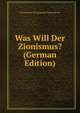 Was Will Der Zionismus? (German Edition), Zionistische Vereinigung F Deutschland 