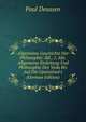 Allgemeine Geschichte Der Philosophie: Bd., 1. Abt. Allgemeine Einleitung Und Philosophie Des Veda Bis Auf Die Upanishad's (German Edition), Paul Deussen 