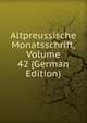 Altpreussische Monatsschrift, Volume 42 (German Edition), 