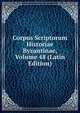 Corpus Scriptorum Historiae Byzantinae, Volume 48 (Latin Edition), 