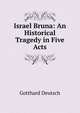 Israel Bruna: An Historical Tragedy in Five Acts, Gotthard Deutsch 
