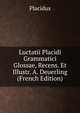 Luctatii Placidi Grammatici Glossae, Recens. Et Illustr. A. Deuerling (French Edition), Placidus 