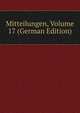 Mitteilungen, Volume 17 (German Edition), 