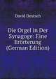 Die Orgel in Der Synagoge: Eine Erorterung (German Edition), David Deutsch 