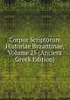 Corpus Scriptorum Historiae Byzantinae, Volume 25 (Ancient Greek Edition), 