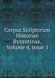 Corpus Scriptorum Historiae Byzantinae, Volume 4, issue 1, 
