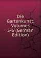 Die Gartenkunst, Volumes 5-6 (German Edition), 