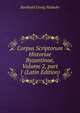 Corpus Scriptorum Historiae Byzantinae, Volume 2, part 1 (Latin Edition), Barthold Georg Niebuhr 