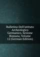 Bulletino Dell'istituto Archeologico Germanico, Sezione Romana, Volume 12 (German Edition), 
