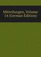 Mitteilungen, Volume 14 (German Edition), 