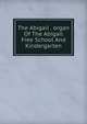The Abigail . organ Of The Abigail Free School And Kindergarten, 