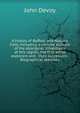 A history of Buffalo and Niagara Falls, including a concise account of the aboriginal inhabitants of this region; the first white explorers and . their successors . Biographical sketches, John Devoy 