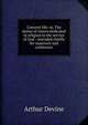 Convent life: or, The duties of sisters dedicated in religion to the service of God : intended chiefly for superiors and confessors, Arthur Devine 