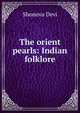The orient pearls: Indian folklore, Shonova Devi 
