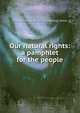 Our natural rights: a pamphlet for the people, Thomas Ainge [from old catalog] Devyr 