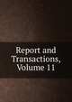 Report and Transactions, Volume 11, 