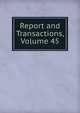 Report and Transactions, Volume 45, 