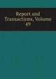 Report and Transactions, Volume 49, 
