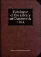 Catalogue of the Library at Chatsworth .: D-L, William Cavendish Devonshire 