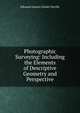 Photographic Surveying: Including the Elements of Descriptive Geometry and Perspective, Edouard Gaston Daniel Deville 
