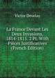 La France Devant Les Deux Invasions, 1814-1815. 2 Pt. With Pieces Justificatives (French Edition), Victor Develay 