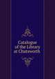Catalogue of the Library at Chatsworth ., 