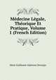 Medecine Legale, Theorique Et Pratique, Volume 1 (French Edition), Marie Guillaume Alphonse Devergie 