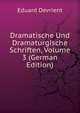 Dramatische Und Dramaturgische Schriften, Volume 3 (German Edition), Eduard Devrient 