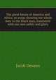 The great future of America and Africa; an essay showing our whole duty to the black man, consistent with our own safety and glory, Jacob Dewees 