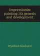 Impressionist painting: its genesis and development, Wynford Dewhurst 